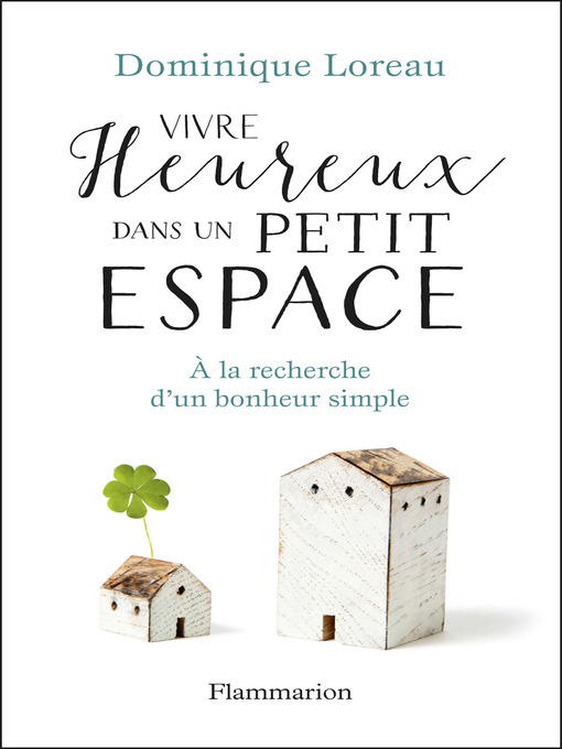 Title details for Vivre heureux dans un petit espace. À la recherche d'un bonheur simple by Dominique Loreau - Available